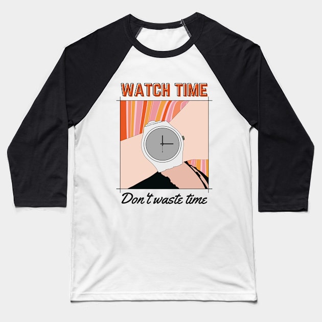 Watch Time, Don't Waste Time. Baseball T-Shirt by Hi Project